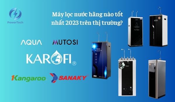 Máy lọc nước hãng nào tốt nhất 2023